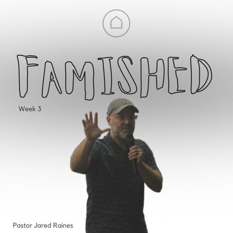 Famished - Week 3 w/ Pastor Jared Raines
