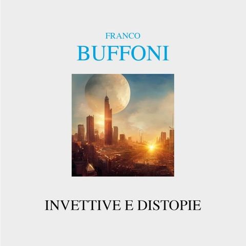 Franco Buffoni "Invettive e distopie"