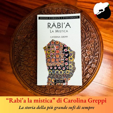 “Rabi’a la mistica” di Carolina Greppi