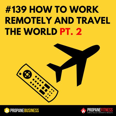 139.  How To Work Remotely & Travel The World Pt. 2 - Getting Things Done