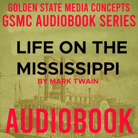 GSMC Audiobook Series: Life on the Mississippi Episode 6: Completing my Education and The River Rises