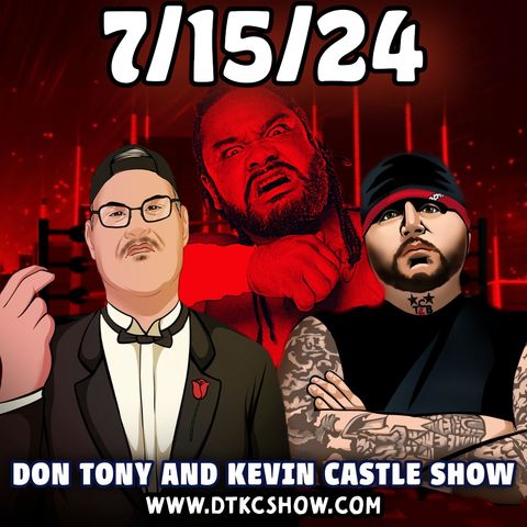 Don Tony And Kevin Castle Show 7/15/24