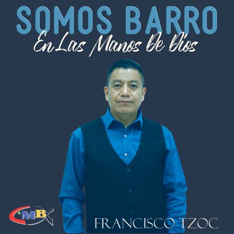 Francisco Tzoc - Somos barro en las manos de Dios