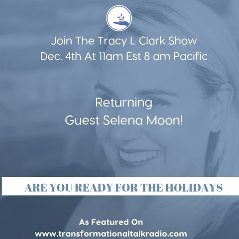 The Tracy L Clark Show: Live Your Extraordinary Life Radio: Prepping For The Holidays With Selena Moon Part 2