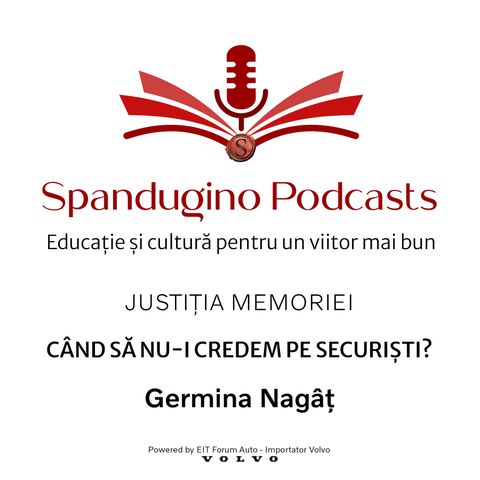 Reziliența prin cultură. Justiția Memoriei - Germina Nagâț | Când să nu-i credem pe securiști?