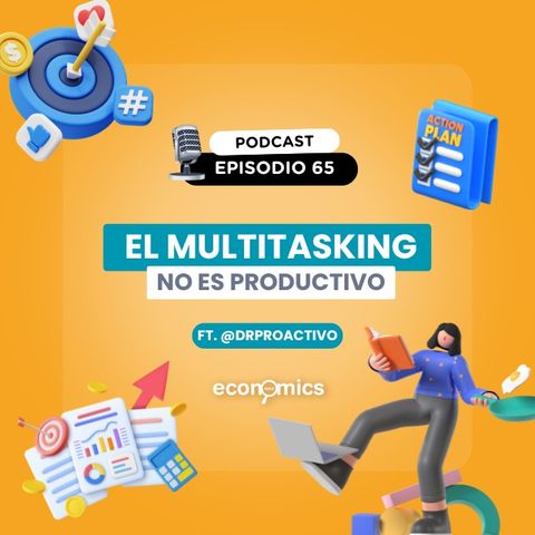 EP 65 - El multitasking no es productivo ft Dr Proactivo