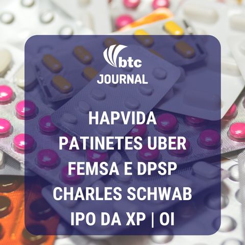 Patinetes Uber, FEMSA e DPSP, Charles Schwab, IPO da XP e Oi |  BTC Journal 04/12/19