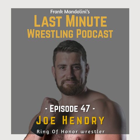 Ep. 47: Joe Hendry on his career, match against Kurt Angle and ROH future