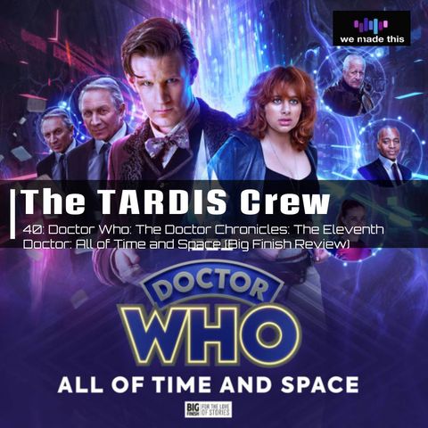 40. Doctor Who: The Doctor Chronicles - The Eleventh Doctor: All of Time and Space (Big Finish Review)