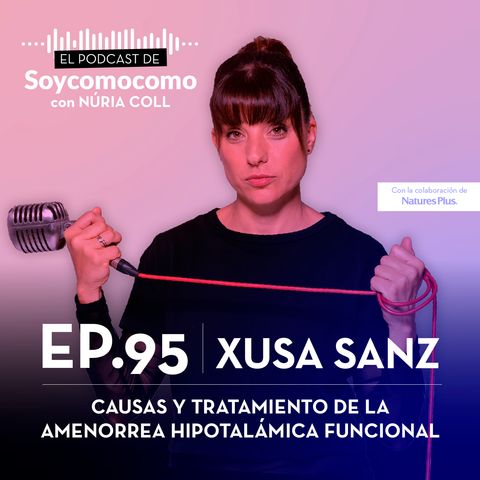 #95 · Causas y tratamiento de la amenorrea hipotalámica funcional, con Xusa Sanz