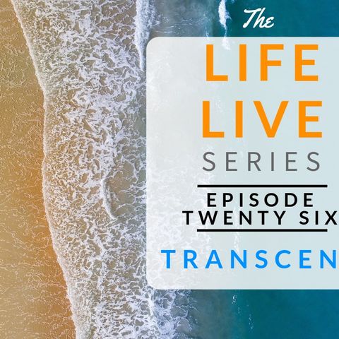Life Live Episode 26 - Transcend | Suicide, Depression & Life Lessons