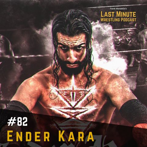 Ep. 82 - Interview with wXw's Ender Kara, the best Jr. Heavyweight in Europe?