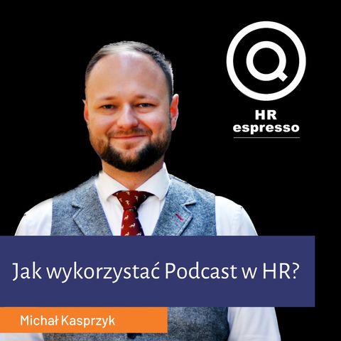 Jak wykorzystać Podcast w HR i EB? Michał Kasprzyk