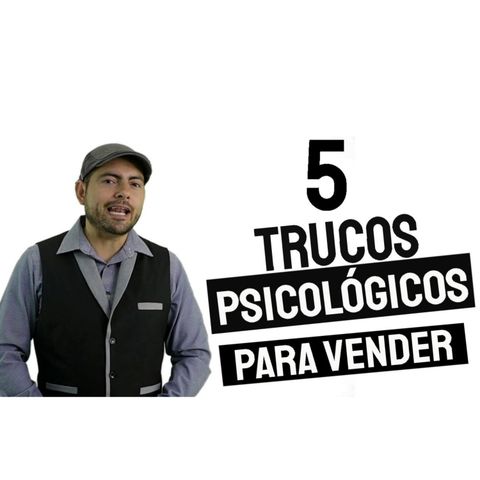5 TRUCOS PSICOLÓGICOS PARA VENDER MÁS - EPISODIO 87