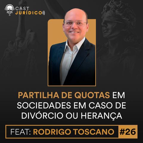 Episódio 26: Partilha de quotas em sociedades em caso de divórcio ou herança