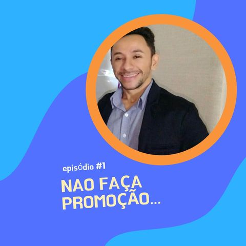 NÃO FAÇA PROMOÇÃO, GERE TRANSFORMAÇÃO