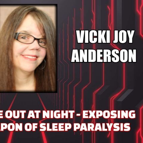 They Only Come Out At Night - Exposing the Dark Weapon of Sleep Paralysis w/ Vicki Joy Anderson