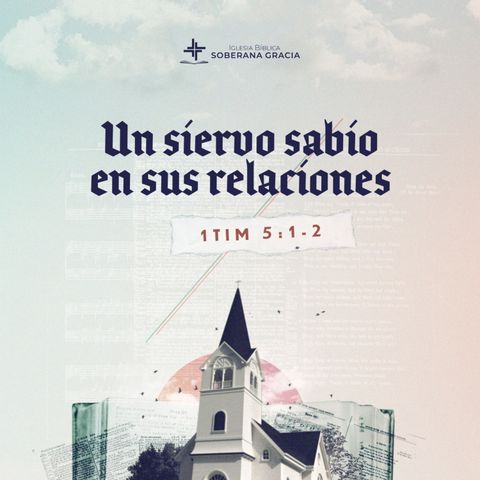 Un siervo sabio en sus relaciones (1 Timoteo 5:1-2) | Jacobis Aldana