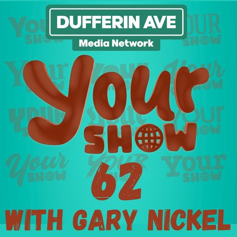 Your Show Ep 62 - Dufferin Ave Media Network