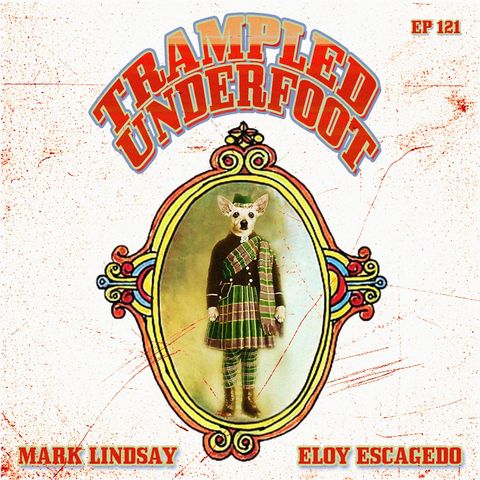 Trampled Underfoot Podcast - 121 - Mad Dogs and Spanish Scotsmen