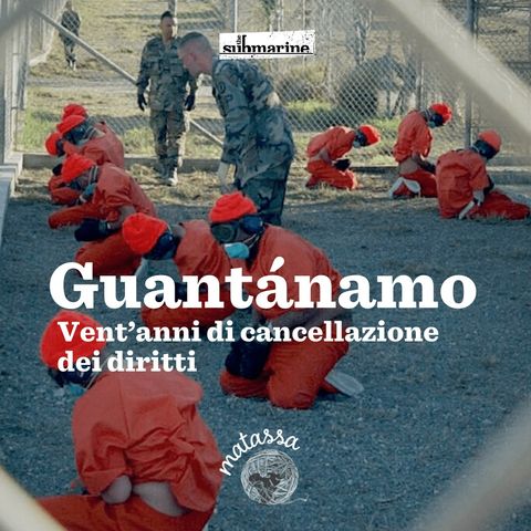 015: Guantánamo: vent'anni di cancellazione dei diritti