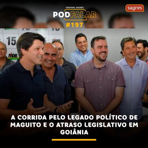 PodFalar #197 | A corrida pelo legado político de Maguito e o atraso legislativo em Goiânia