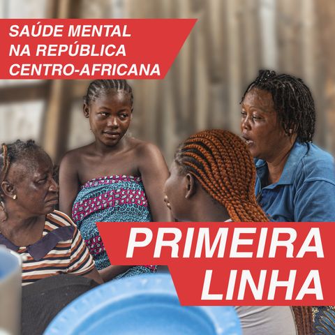 Primeira Linha 3.4 | Saúde mental na República Centro-Africana