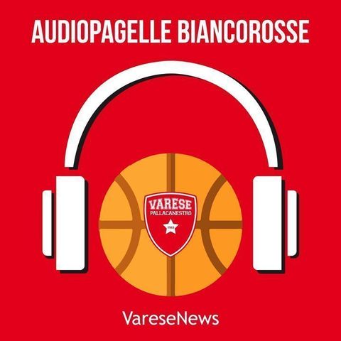 Basket | Audiopagelle biancorosse: Varese - Pesaro 110-99