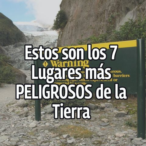 Estos son los 7 Lugares más PELIGROSOS de la Tierra