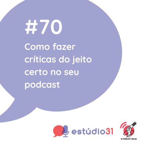 Ep. 70 - Como fazer críticas do jeito certo no seu podcast