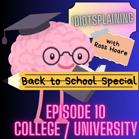 Idiotsplaining College / University (Back to School Special #5)