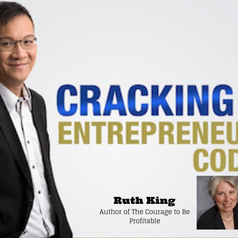 Episode 059 - Let Ruth King Explain How Entrepreneurs Can Have the Courage to be Profitable In Their Business (Part I)