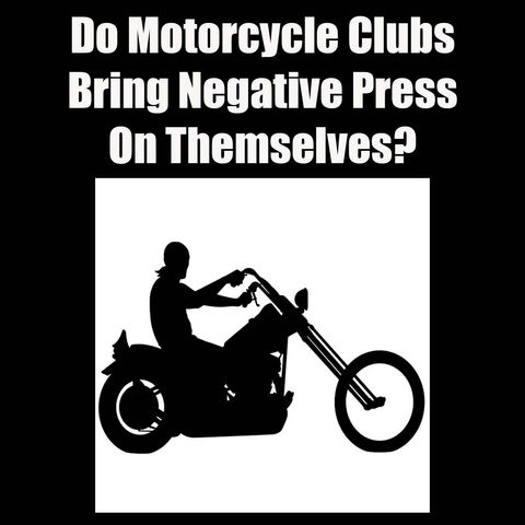 Have Motorcycle Clubs Brought Negative Attention on Themselves