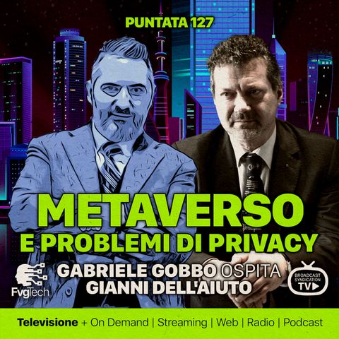 127 - Privacy nel metaverso. Gabriele Gobbo con Gianni Dell'Aiuto
