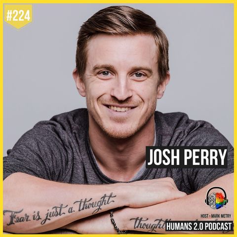 224: Josh Perry | Your Reality Is A Manifestation Of Your Choices