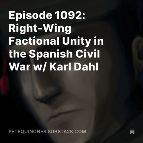 Episode 1092: Right-Wing Factional Unity in the Spanish Civil War w/ Karl Dahl