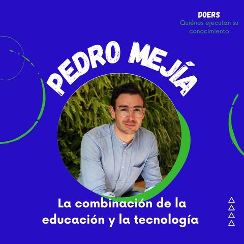 Pedro Mejía. Una conversación que hay que oír: educación, tecnología, aprendizaje, empresas, negocios