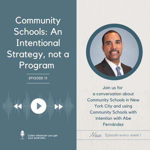 S2E4 - "Community Schools: An Intentional Strategy, Not a Program", with Abe Fernández