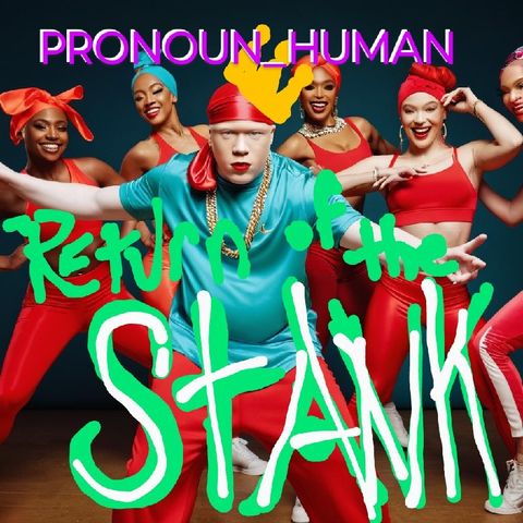 PRONOUN_HUMAN #56 (TECH, AI, HUMANITY, GOOD, EVIL, ADDICTIVE NATURE & RETURN OF THE STANK!!!)
