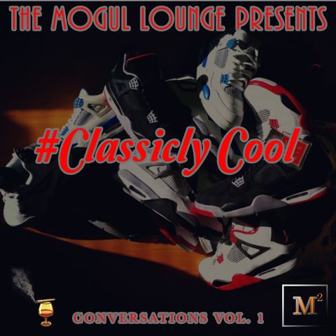 The Mogul Lounge Presents: #ClassiclyCool Conversations Vol 1 Kicks