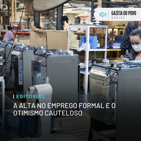 Editorial: A alta no emprego formal e o otimismo cauteloso