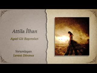 Attila İlhan   Aysel Git Başımdan
