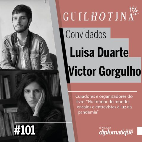 Guilhotina #101 – Luisa Duarte e Victor Gorgulho