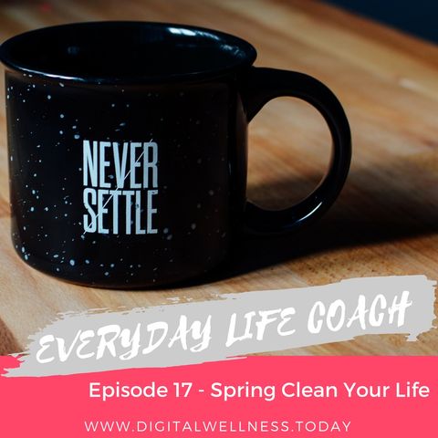 Episode 17 - Spring Clean Your Life