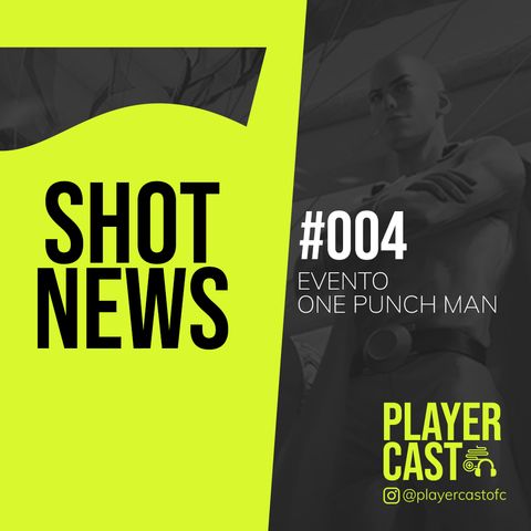 #004 - Shot News - Evento One Punch Man