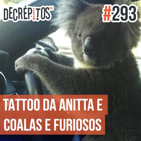 Decrépitos 293 - VACILO NEWS: Tattoo da Anitta e Coalas e Furiosos
