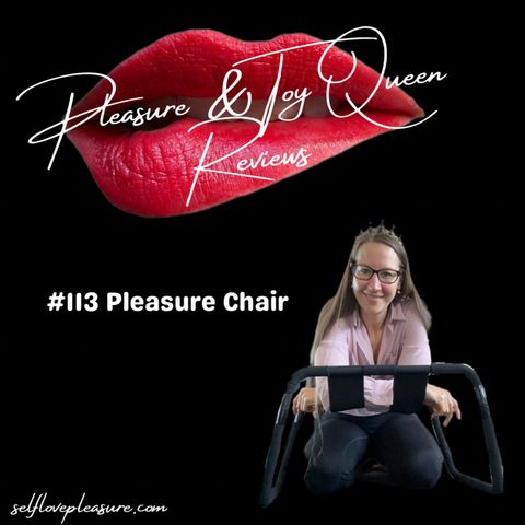 #113 Pleasure Chair Review