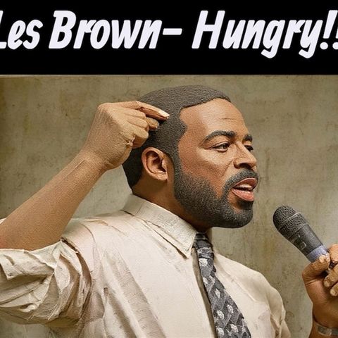 Les Brown- Hungry!