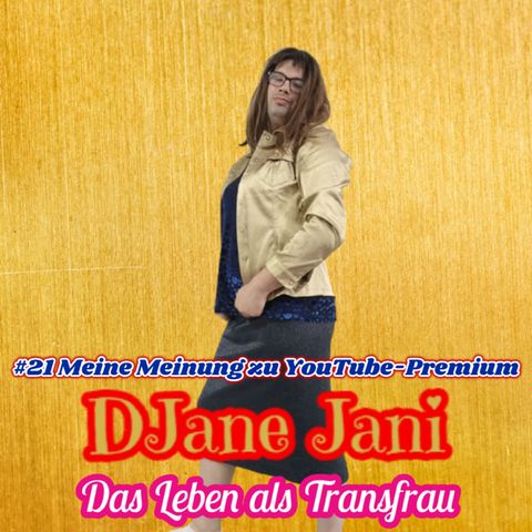 #21 Meine Meinung zu YouTube-Premium / DJane Jani - Das Leben als Transfrau