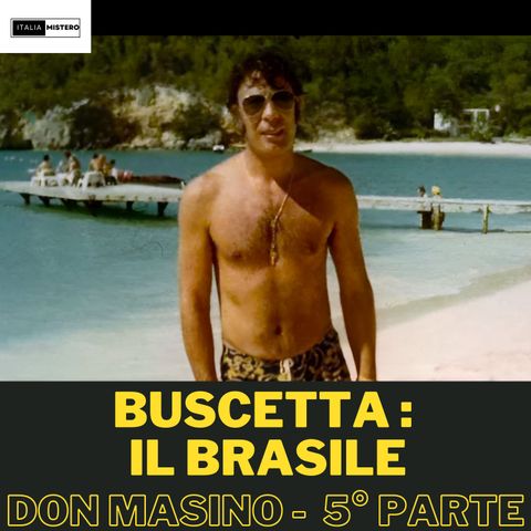 Buscetta "Don Masino" (5° parte il Brasile)